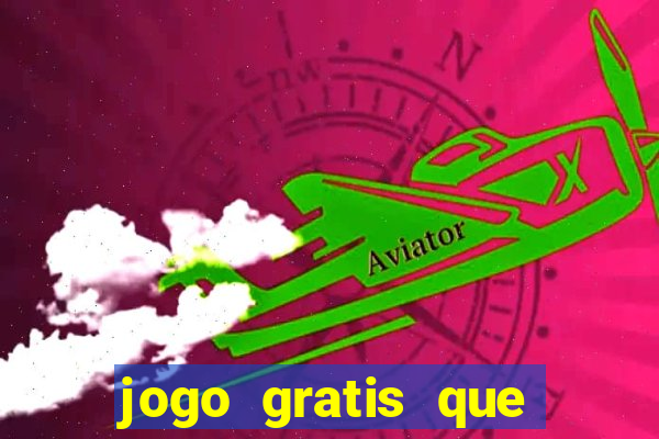 jogo gratis que ganha dinheiro